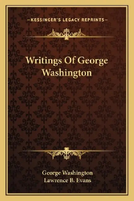 Writings Of George Washington by George Washington, Lawrence B. Evans