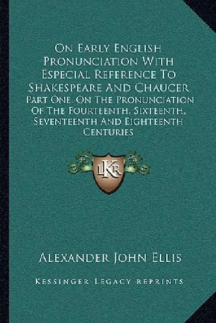 On Early English Pronunciation With Especial Reference To Shakespeare And Chaucer: Part One, On The Pronunciation Of The Fourteenth, Sixteenth, Sevent by Alexander John Ellis