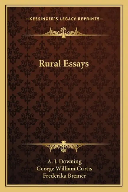 Rural Essays by A. J. Downing, George William Curtis, Frederika Bremer