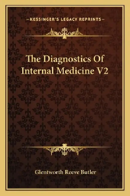 The Diagnostics Of Internal Medicine V2 by Glentworth Reeve Butler