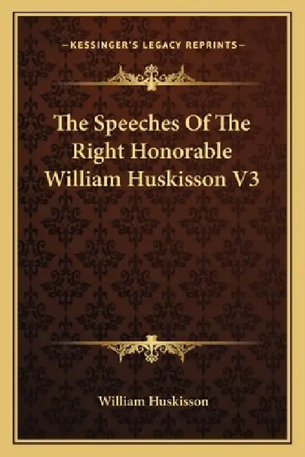 The Speeches Of The Right Honorable William Huskisson V3 by William Huskisson