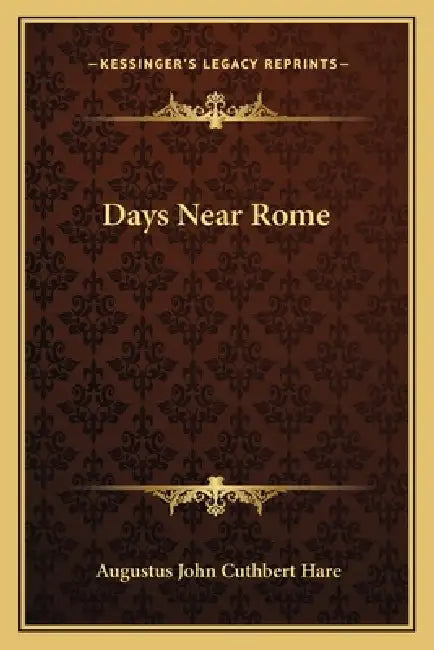Days Near Rome by Augustus John Cuthbert Hare