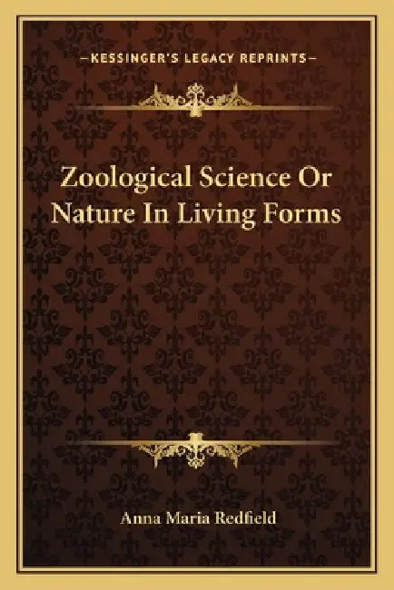 Zoological Science Or Nature In Living Forms by Anna Maria Redfield