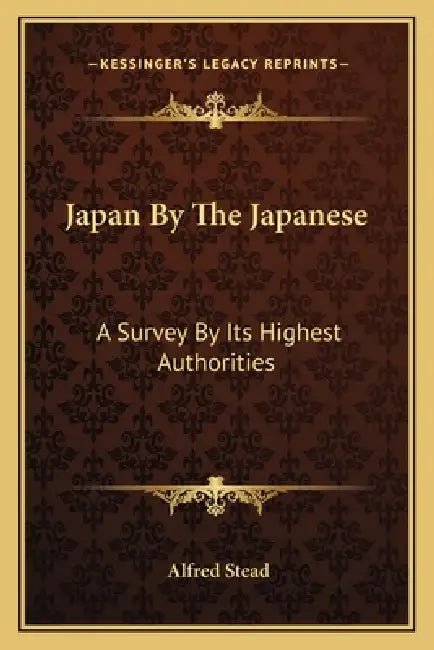 Japan By The Japanese: A Survey By Its Highest Authorities by Alfred Stead