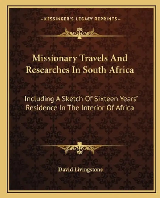 Missionary Travels And Researches In South Africa: Including A Sketch Of Sixteen Years' Residence In The Interior Of Africa by David Livingstone