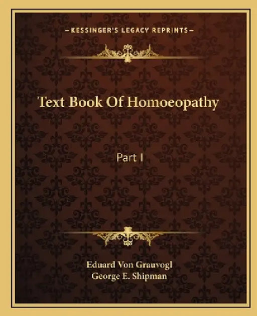 Text Book Of Homoeopathy: Part I by Eduard Von Grauvogl, George E. Shipman