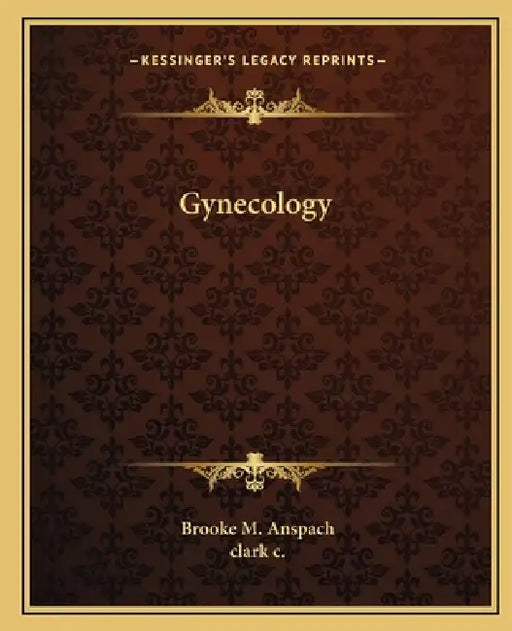 Gynecology by Brooke M. Anspach, Clark John C
