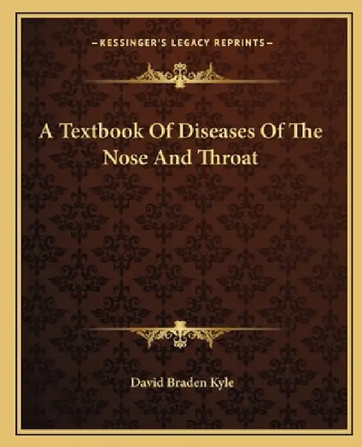 A Textbook Of Diseases Of The Nose And Throat by David Braden Kyle
