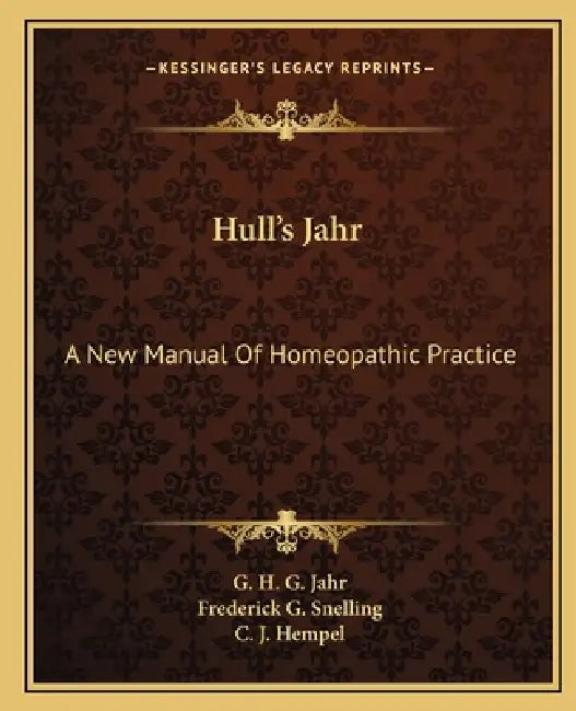 Hull's Jahr: A New Manual Of Homeopathic Practice by G. H. G. Jahr, Frederick G. Snelling, C. J. Hempel