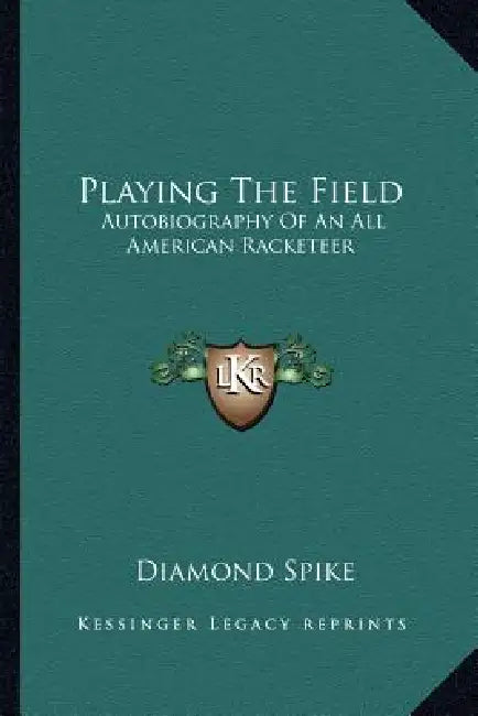 Playing The Field: Autobiography Of An All American Racketeer by Diamond Spike