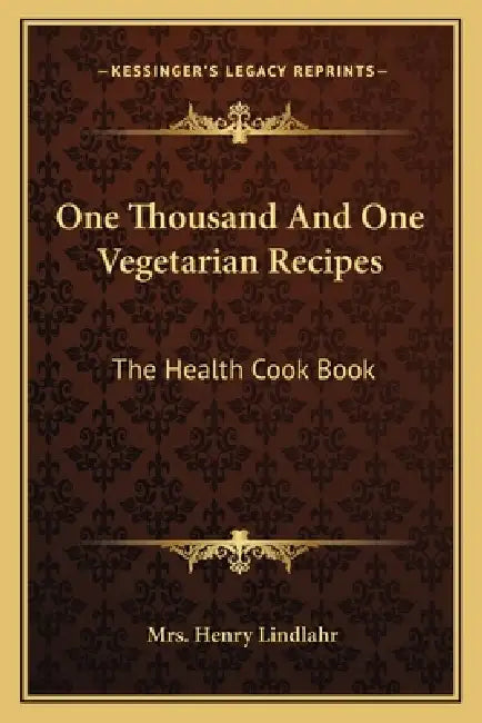 One Thousand And One Vegetarian Recipes: The Health Cook Book by Henry Lindlahr