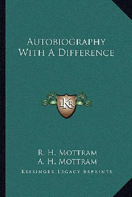 Autobiography With A Difference by R. H. Mottram, A. H. Mottram