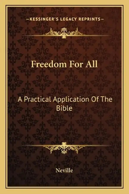 Freedom for All: A Practical Application of the Bible by Neville