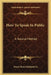 How To Speak In Public: A Natural Method by Frank Home Kirkpatrick