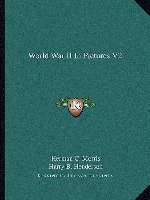 World War II In Pictures V2 by Herman C. Morris, Harry B. Henderson, Sam Shaw
