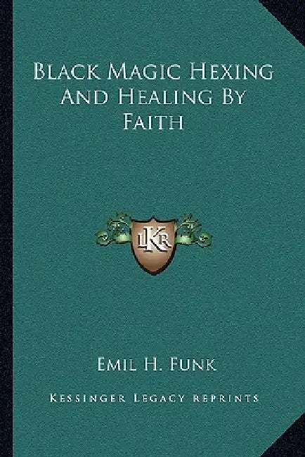 Black Magic Hexing And Healing By Faith by Emil H. Funk