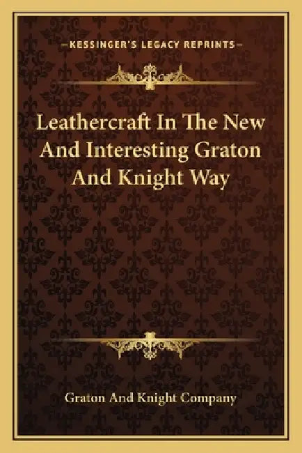 Leathercraft In The New And Interesting Graton And Knight Way by Graton and Knight Company