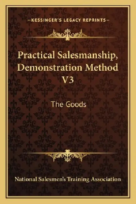 Practical Salesmanship, Demonstration Method V3: The Goods by National Salesmen's Training Association