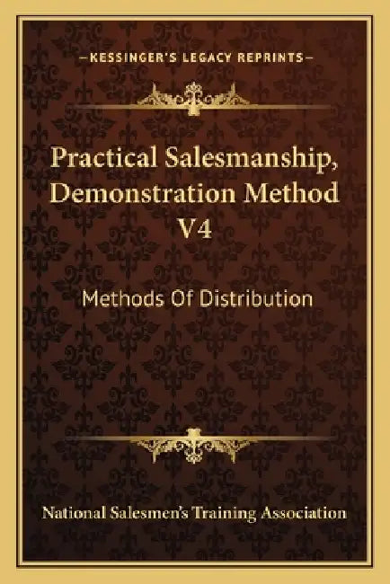 Practical Salesmanship, Demonstration Method V4: Methods of Distribution by National Salesmen's Training Association