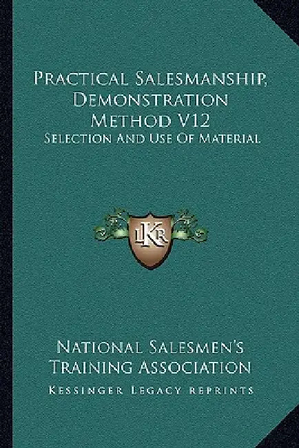 Practical Salesmanship, Demonstration Method V12: Selection And Use Of Material by National Salesmen's Training Association