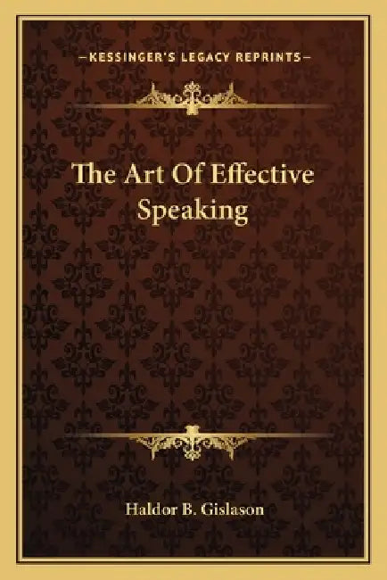 The Art Of Effective Speaking by Haldor B. Gislason
