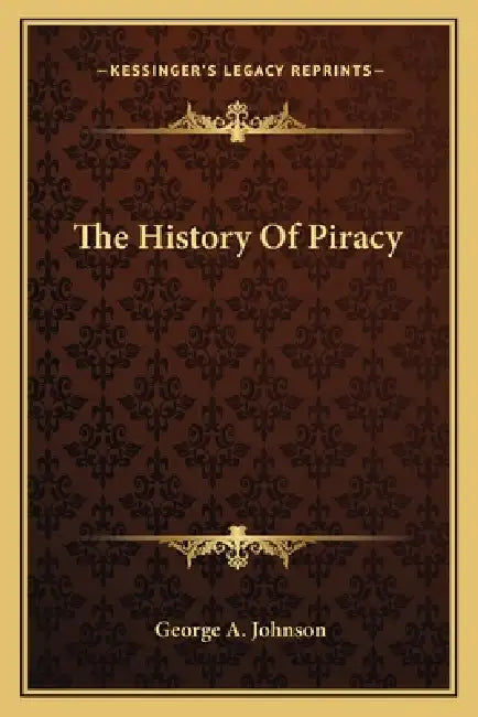 The History Of Piracy by George A. Johnson