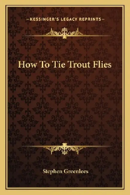 How To Tie Trout Flies by Stephen Greenlees
