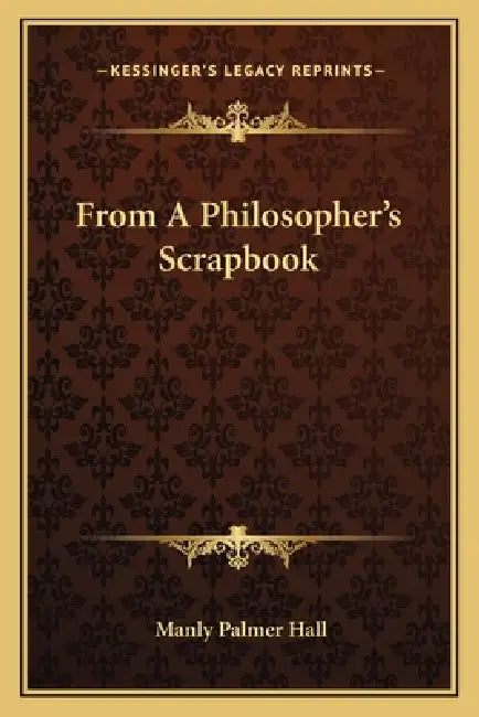 From A Philosopher's Scrapbook by Manly Palmer Hall