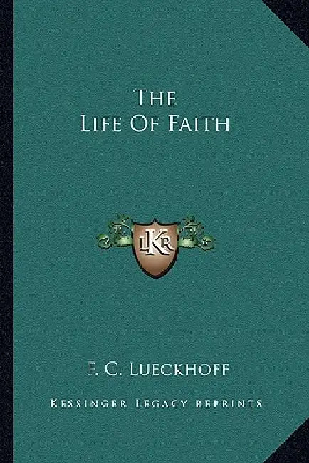 The Life Of Faith by F. C. Lueckhoff