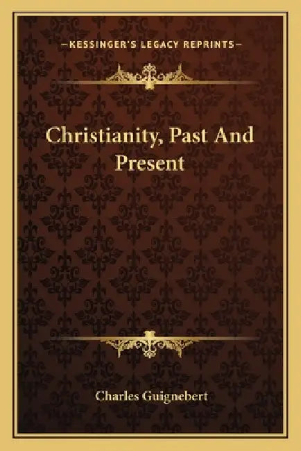 Christianity, Past And Present by Charles Guignebert