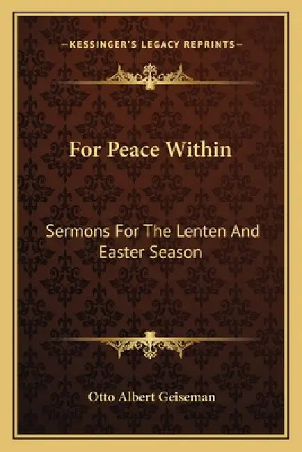 For Peace Within: Sermons For The Lenten And Easter Season by Otto Albert Geiseman