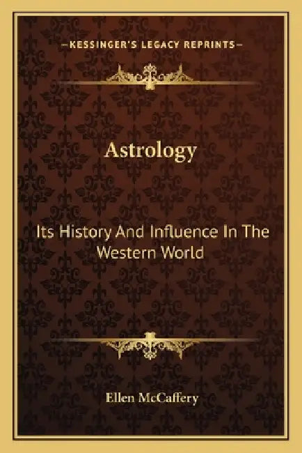Astrology: Its History And Influence In The Western World by Ellen McCaffery