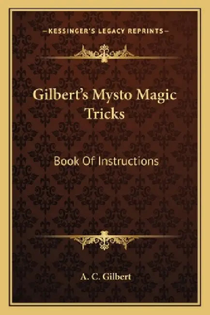 Gilbert's Mysto Magic Tricks: Book Of Instructions by A. C. Gilbert