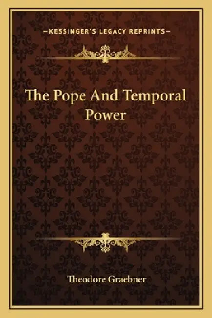 The Pope And Temporal Power by Theodore Graebner