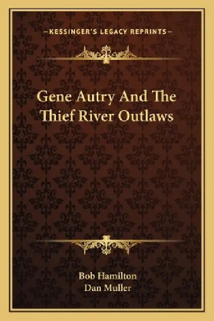 Gene Autry And The Thief River Outlaws by Bob Hamilton, Dan Muller