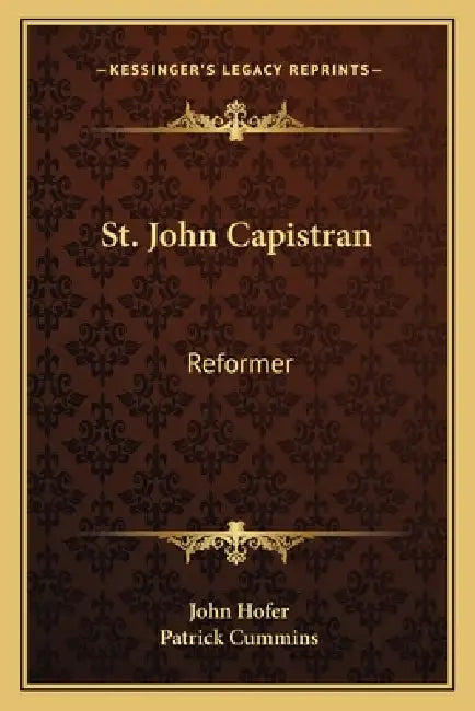 St. John Capistran: Reformer by John Hofer, Patrick Cummins