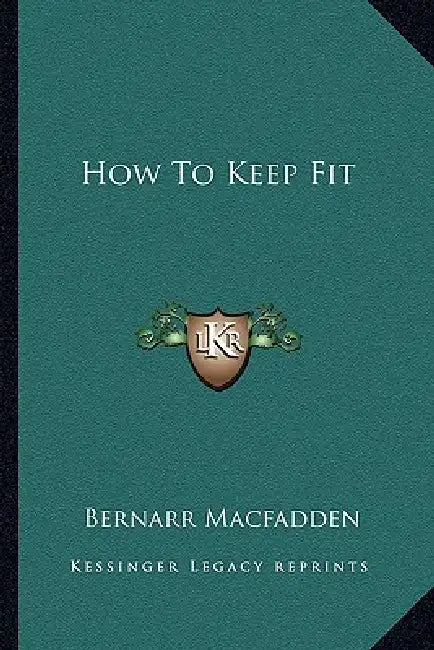 How To Keep Fit by Bernarr Macfadden
