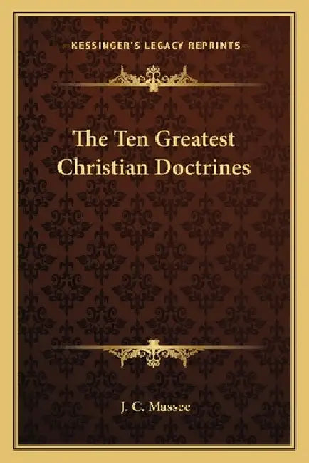 The Ten Greatest Christian Doctrines by J. C. Massee