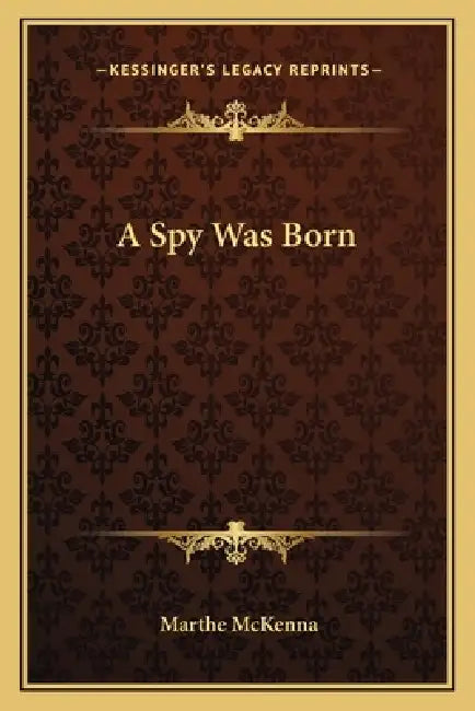 A Spy Was Born by Marthe McKenna