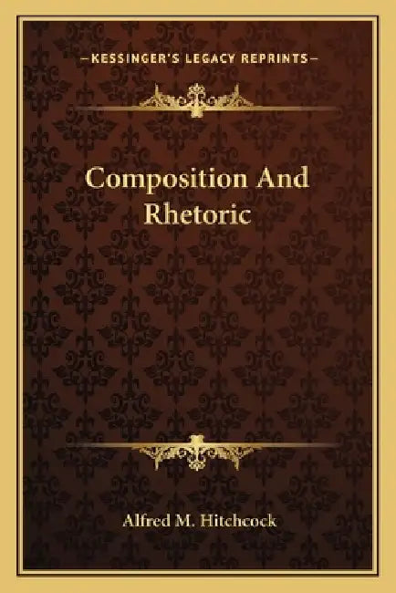 Composition And Rhetoric by Alfred M. Hitchcock