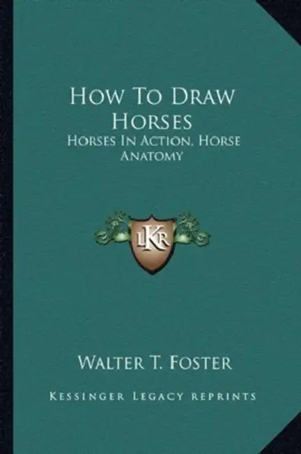 How To Draw Horses: Horses In Action, Horse Anatomy by Walter T. Foster