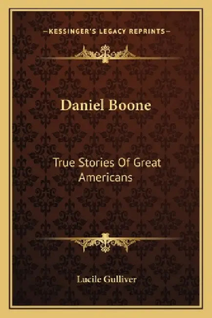 Daniel Boone: True Stories Of Great Americans by Lucile Gulliver