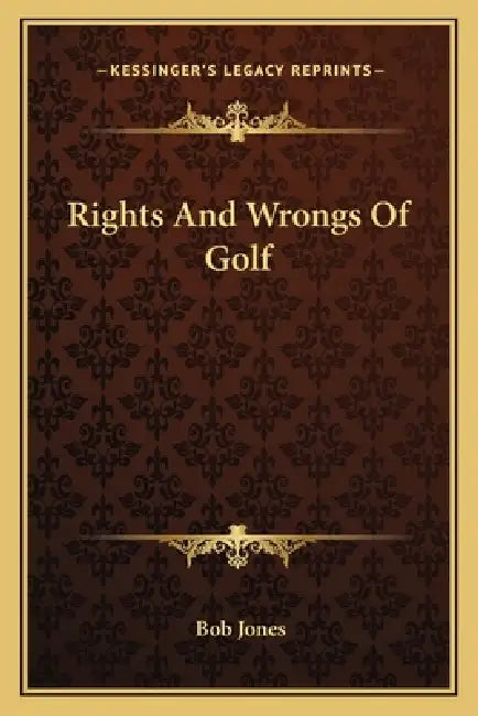 Rights and Wrongs of Golf by III Jones Bob
