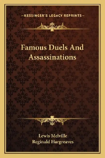 Famous Duels And Assassinations by Lewis Melville, Reginald Hargreaves
