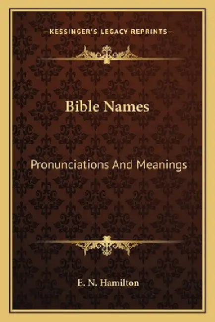 Bible Names: Pronunciations And Meanings by E. N. Hamilton