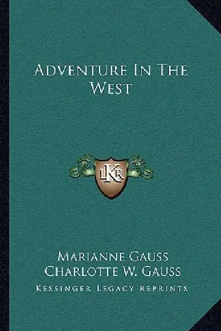 Adventure In The West by Marianne Gauss, Charlotte W. Gauss