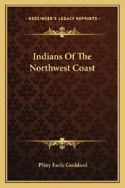 Indians Of The Northwest Coast by Pliny Earle Goddard