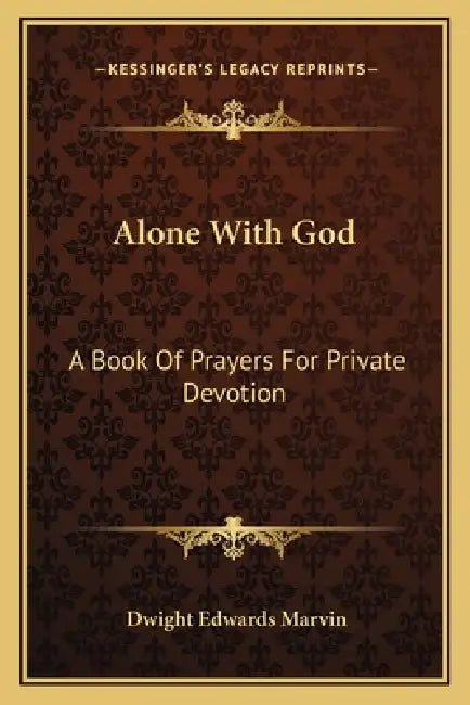 Alone With God: A Book Of Prayers For Private Devotion by Dwight Edwards Marvin