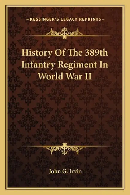 History Of The 389th Infantry Regiment In World War II by John G. Irvin