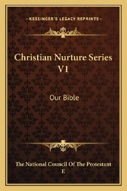 Christian Nurture Series V1: Our Bible by The National Council of the Protestant E